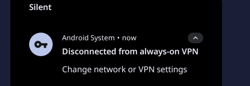 Android notification reading Disconnected from always-on VPN, change network or VPN settings